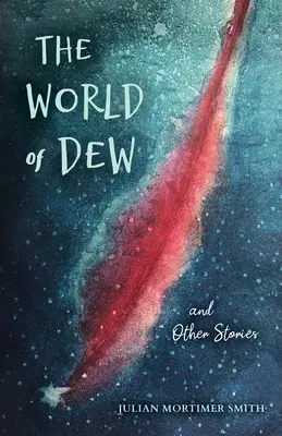 Lumea de rouă și alte povestiri - The World of Dew and Other Stories