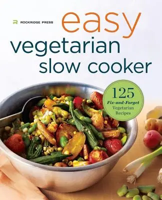 Carte vegetariană ușoară de gătit cu aragaz lent: 125 de rețete vegetariene fixe și ușor de uitat - Easy Vegetarian Slow Cooker Cookbook: 125 Fix-And-Forget Vegetarian Recipes