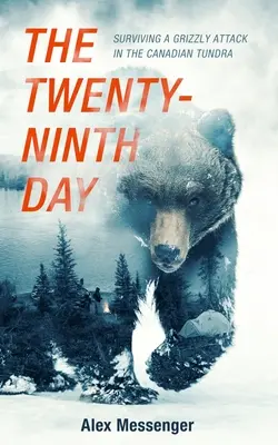 The Twenty-Ninth Day: Supraviețuirea unui atac de grizzly în tundra canadiană - The Twenty-Ninth Day: Surviving a Grizzly Attack in the Canadian Tundra