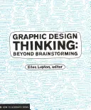 Gândirea în design grafic: Dincolo de brainstorming - Graphic Design Thinking: Beyond Brainstorming