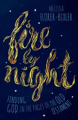Focul nopții: Găsirea lui Dumnezeu în paginile Vechiului Testament (Finding God in the Pages of the Old Testament) - Fire by Night: Finding God in the Pages of the Old Testament