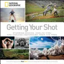 Getting Your Shot: Fotografii uimitoare, sfaturi practice și inspirație nesfârșită de la profesioniști - Getting Your Shot: Stunning Photos, How-To Tips, and Endless Inspiration from the Pros