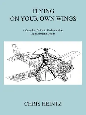 Flying on Your Own Wings: Un ghid complet pentru a înțelege proiectarea avioanelor ușoare - Flying on Your Own Wings: A Complete Guide to Understanding Light Airplane Design