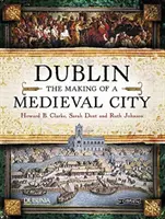 Dublin: The Making of a Medieval City (Crearea unui oraș medieval) - Dublin: The Making of a Medieval City