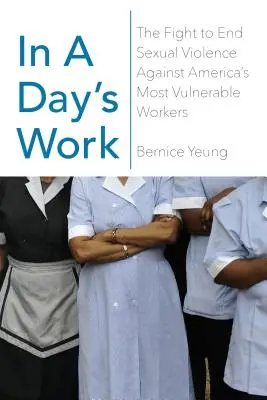 In a Day's Work: Lupta pentru a pune capăt violenței sexuale împotriva celor mai vulnerabile lucrătoare din America - In a Day's Work: The Fight to End Sexual Violence Against America's Most Vulnerable Workers
