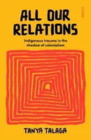 Toate relațiile noastre - Trauma indigenă în umbra colonialismului - All Our Relations - Indigenous trauma in the shadow of colonialism