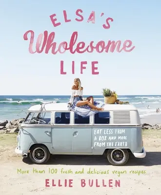 Elsa's Wholesome Life: Eat Less from a Box and More from the Earth (Mănâncă mai puțin dintr-o cutie și mai mult de pe Pământ) - Elsa's Wholesome Life: Eat Less from a Box and More from the Earth