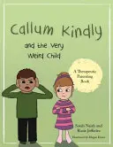 Callum Kindly și copilul foarte ciudat: O poveste despre cum să-ți împarți casa cu un copil nou - Callum Kindly and the Very Weird Child: A Story about Sharing Your Home with a New Child