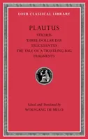 Stichus. Ziua de trei dolari. Truculentus. Povestea unui geamantan călător. Fragmente - Stichus. Three-Dollar Day. Truculentus. the Tale of a Traveling-Bag. Fragments