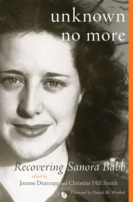 Nu mai ești necunoscut: Recuperarea Sanorei Babb - Unknown No More: Recovering Sanora Babb