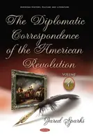 Corespondența diplomatică a revoluției americane - Volumul 1 - Diplomatic Correspondence of the American Revolution - Volume 1