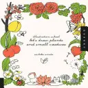 Școala de ilustrație: Să desenăm plante și creaturi mici - Illustration School: Let's Draw Plants and Small Creatures