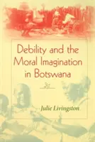 Debilitatea și imaginația morală în Botswana - Debility and the Moral Imagination in Botswana