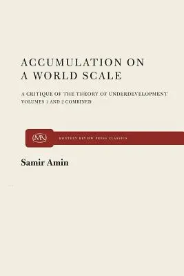 Acumularea la scară mondială: O critică a teoriei subdezvoltării - Accumulation on a World Scale: A Critique of the Theory of Underdevelopment