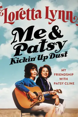 Me & Patsy Kickin' Up Dust: Prietenia mea cu Patsy Cline - Me & Patsy Kickin' Up Dust: My Friendship with Patsy Cline