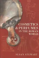 Cosmetice și parfumuri în lumea romană - Cosmetics & Perfumes in the Roman World