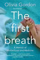 Prima respirație: A Memoir of Motherhood and Medicine (Memorii despre maternitate și medicină) - The First Breath: A Memoir of Motherhood and Medicine