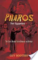 Pharos, egipteanul: Povestea clasică a mumiei despre romantism și răzbunare - Pharos, the Egyptian: The Classic Mummy Tale of Romance and Revenge