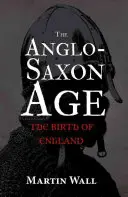 Epoca anglo-saxonă: Nașterea Angliei - The Anglo-Saxon Age: The Birth of England