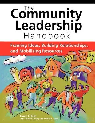 The Community Leadership Handbook: Încadrarea ideilor, construirea relațiilor și mobilizarea resurselor - The Community Leadership Handbook: Framing Ideas, Building Relationships, and Mobilizing Resources