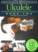 Absolute Beginners Ukulele, Book Two [Cu CD (Audio)] - Absolute Beginners Ukulele, Book Two [With CD (Audio)]