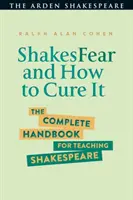 Shakesfear și cum să o vindeci: Manualul complet pentru predarea lui Shakespeare - Shakesfear and How to Cure It: The Complete Handbook for Teaching Shakespeare