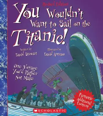 Nu ai vrea să navighezi pe Titanic! (Ediție revizuită) (You Wouldn't Want To... History of the World) - You Wouldn't Want to Sail on the Titanic! (Revised Edition) (You Wouldn't Want To... History of the World)