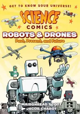Benzi desenate științifice: Roboți și drone: Trecut, prezent și viitor - Science Comics: Robots and Drones: Past, Present, and Future