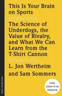 Acesta este creierul tău despre sport: Știința outsiderilor, valoarea rivalității și ce putem învăța de la T-Shirt Cannon - This Is Your Brain on Sports: The Science of Underdogs, the Value of Rivalry, and What We Can Learn from the T-Shirt Cannon
