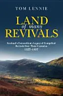 Land of Many Revival: Moștenirea extraordinară a Scoției de renașteri creștine de-a lungul a patru secole (1527-1857) - Land of Many Revivals: Scotland's Extraordinary Legacy of Christian Revivals Over Four Centuries (1527-1857)