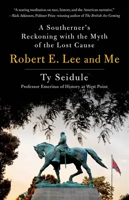 Robert E. Lee și cu mine: Recunoașterea unui sudist cu mitul cauzei pierdute - Robert E. Lee and Me: A Southerner's Reckoning with the Myth of the Lost Cause