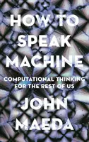 Cum să vorbești mașină: Gândirea computațională pentru restul dintre noi - How to Speak Machine: Computational Thinking for the Rest of Us