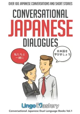 Dialoguri japoneze conversaționale: Peste 100 de conversații japoneze și povestiri scurte - Conversational Japanese Dialogues: Over 100 Japanese Conversations and Short Stories
