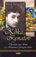 Koka Ignatov - Viața și epoca unui renumit artist georgian - Koka Ignatov - The Life & Times of a Renowned Georgian Artist
