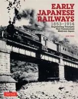 Primele căi ferate japoneze 1853-1914: Triumful ingineriei care a transformat Japonia din era Meiji - Early Japanese Railways 1853-1914: Engineering Triumphs That Transformed Meiji-Era Japan