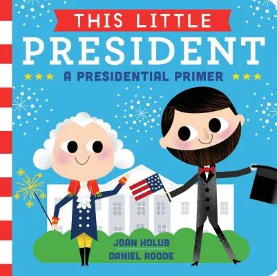 Acest mic președinte: Un abecedar prezidențial - This Little President: A Presidential Primer