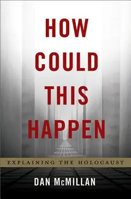 Cum s-a putut întâmpla asta: Explicarea Holocaustului - How Could This Happen: Explaining the Holocaust
