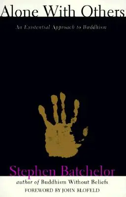 Singur cu ceilalți: An Existential Approach to Buddhism (O abordare existențială a budismului) - Alone with Others: An Existential Approach to Buddhism