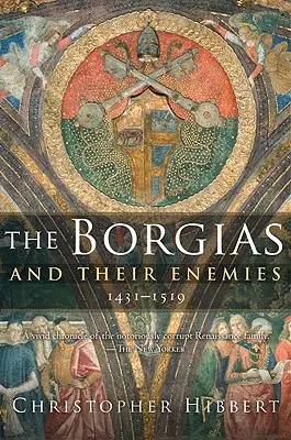 Borgia și dușmanii lor, 1431-1519 - The Borgias and Their Enemies, 1431-1519