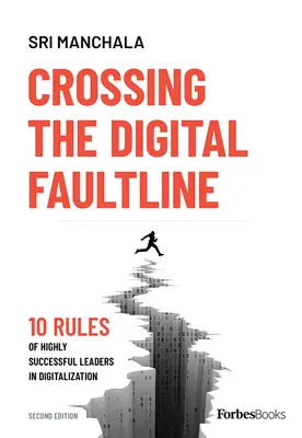 Crossing the Digital Faultline (Ediția a doua): 10 reguli ale liderilor de mare succes în digitalizare - Crossing the Digital Faultline (Second Edition): 10 Rules of Highly Successful Leaders in Digitalization