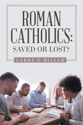 Romano-catolicii: Salvat sau pierdut? - Roman Catholics: Saved or Lost?