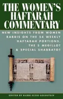 Comentariul Haftarah al femeilor: Noi perspective ale femeilor rabin cu privire la cele 54 de porțiuni ale Haftarah săptămânale, cele 5 Megillot și Șabatot speciale - The Women's Haftarah Commentary: New Insights from Women Rabbis on the 54 Weekly Haftarah Portions, the 5 Megillot & Special Shabbatot