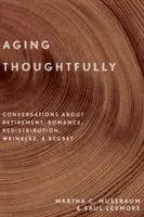 A îmbătrâni cu grijă: Conversații despre pensionare, romantism, riduri și regrete - Aging Thoughtfully: Conversations about Retirement, Romance, Wrinkles, and Regret
