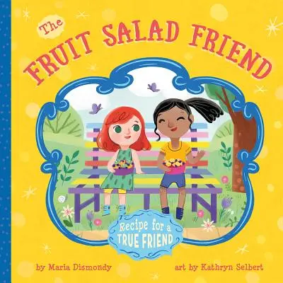Prietenul salată de fructe: Rețeta pentru un prieten adevărat - The Fruit Salad Friend: Recipe for a True Friend