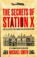 Secretele stației X: Cum au ajutat spărgătorii de coduri din Bletchley Park la câștigarea războiului - The Secrets of Station X: How the Bletchley Park Codebreakers Helped Win the War