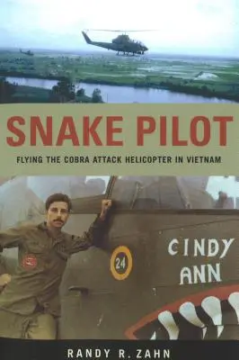 Snake Pilot: Pilotul elicopterului de atac Cobra în Vietnam - Snake Pilot: Flying the Cobra Attack Helicopter in Vietnam