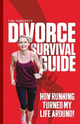 Tina Chantrey's Divorce Survival Guide: Cum alergarea mi-a schimbat viața! - Tina Chantrey's Divorce Survival Guide: How Running Turned my Life Around!