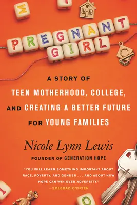 Fata însărcinată: O poveste despre maternitatea adolescentină, facultate și crearea unui viitor mai bun pentru familiile tinere - Pregnant Girl: A Story of Teen Motherhood, College, and Creating a Better Future for Young Families