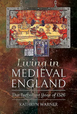 Trăind în Anglia medievală: Turbulentul an 1326 - Living in Medieval England: The Turbulent Year of 1326