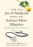 Cum arta medicinei face știința mai eficientă: Devenind medicina pe care o practicăm - How the Art of Medicine Makes the Science More Effective: Becoming the Medicine We Practice